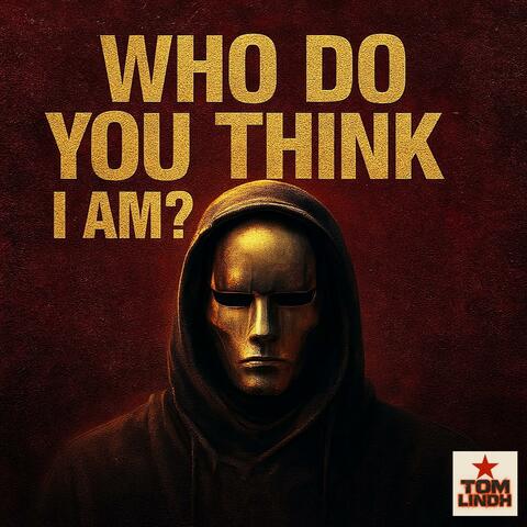 Who do you think that I am?