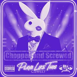 PLAYA LIKE THIS (feat. AKPRIME, OGSCRIBB & JMG) (CHOPPED AND SCREWED)