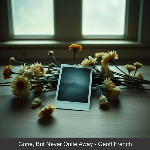 Gone, But Never Quite Away