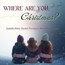 Where Are You, Christmas? (feat. Rachel Piccione & Isabella Perez)