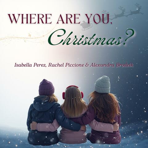 Where Are You, Christmas? (feat. Rachel Piccione & Isabella Perez)