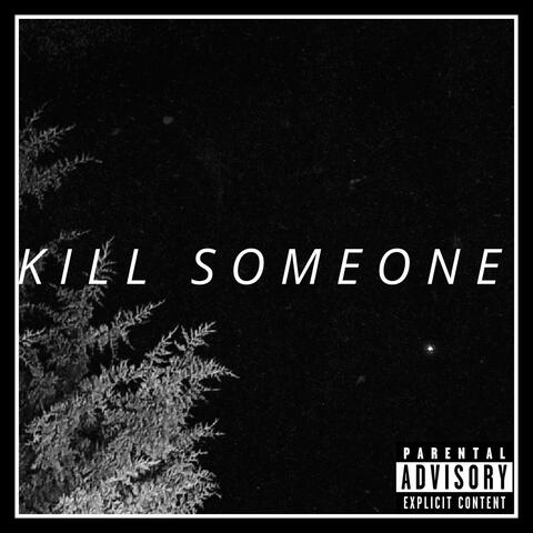 KILL SOMEONE