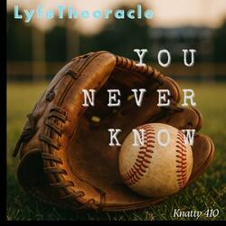 You Never know