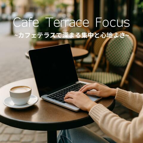 Cafe Terrace Focus ~カフェテラスで深まる集中と心地よさ~