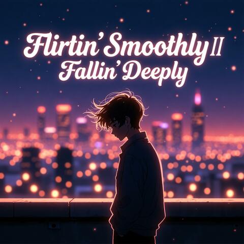 Flirtin’ Smoothly II: Fallin’ Deeply