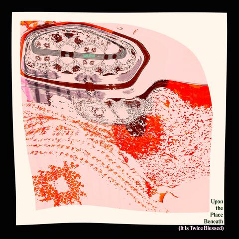 Upon the Place Beneath (It is Twice Blessed)