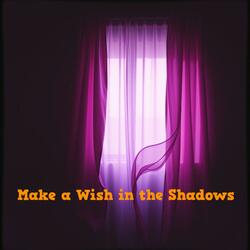 Make a Wish in the Shadows