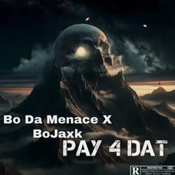 Pay 4 Dat (feat. Bo Da Menace)