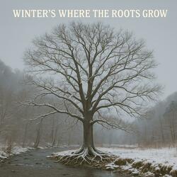 Winter's Where The Roots Grow