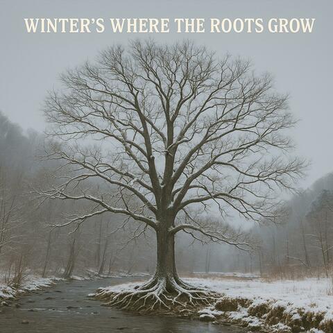 Winter's Where The Roots Grow