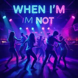 When I'm Not