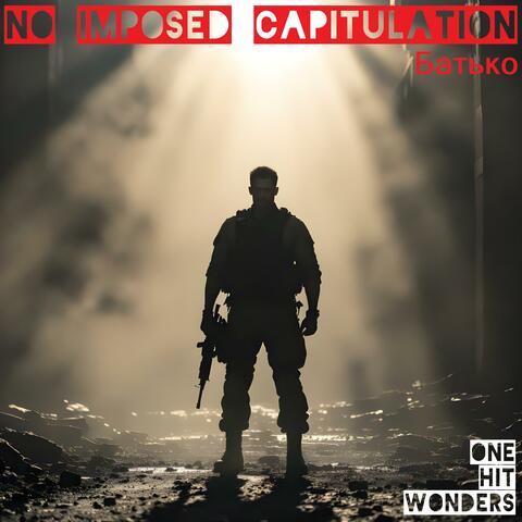 NO IMPOSED CAPITULATION (Батько)