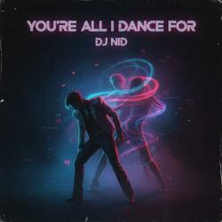 You're All I Dance For