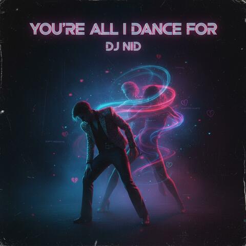 You're All I Dance For