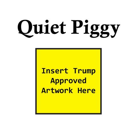 Quiet Piggy