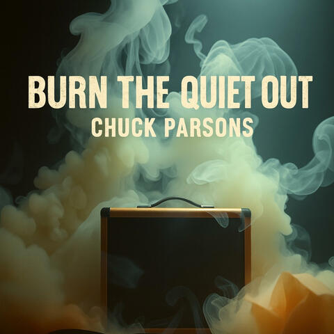 Burn The Quiet Out