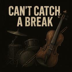 Can’t Catch a Break