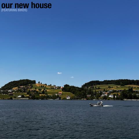 our new house (Featuring Birds)