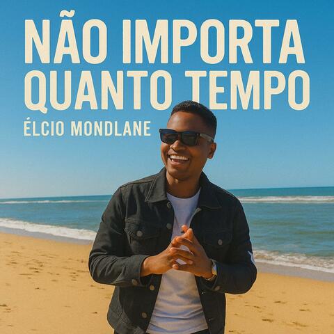 Não Importa Quanto Tempo (feat. Élcio Mondlane)