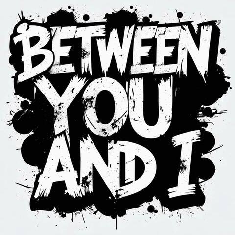 Between You And I