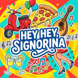 Hey Hey, Signorina