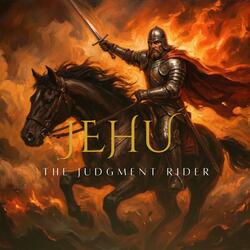 JEHU – The Judgment Rider