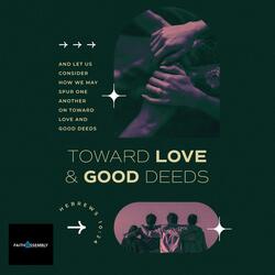Toward Love & Good Deeds
