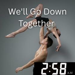 We'll Go Down Together