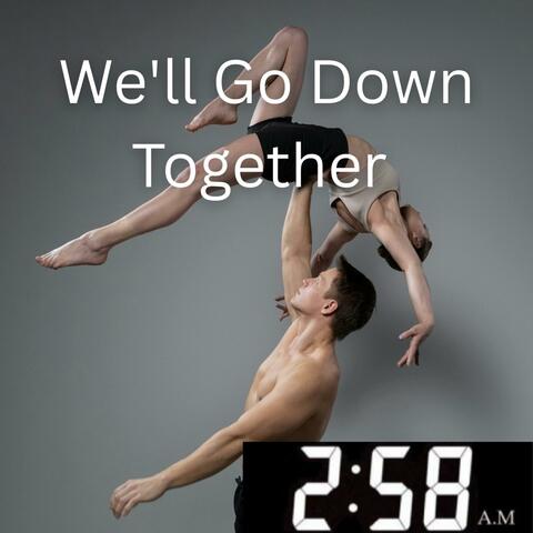 We'll Go Down Together