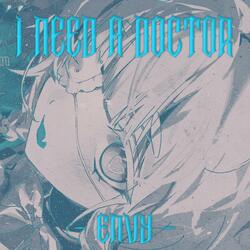 I NEED A DOCTOR