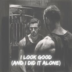 I Look Good (And I Did It Alone)