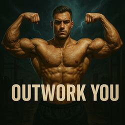 OUTWORK YOU