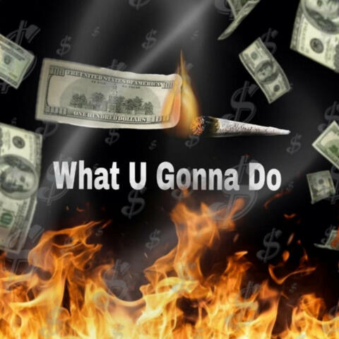 What U Gonna Do