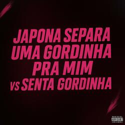 JAPONA SEPARA UMA GORDINHA PRA MIM vs SENTA GORDINHA