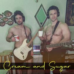 Cream and Sugar