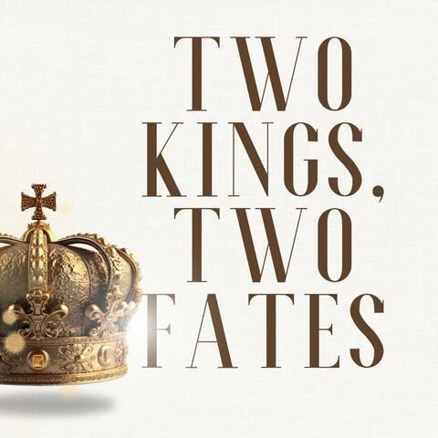TWO KINGS, TWO FATES