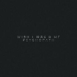 WISH I WAS A MOTHERFUCKING PSYCHOPATH (Sped Up)