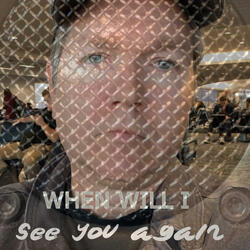 When Will I See You Again