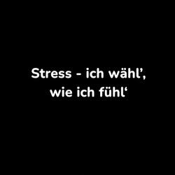 Stress - ich wähl’, wie ich fühl‘