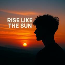 Rise Like The Sun