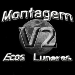 Montagem Ecos Lunares V2 (Sped Up)