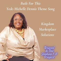 Built For This (Yede-Michelle Dennis Theme Song)