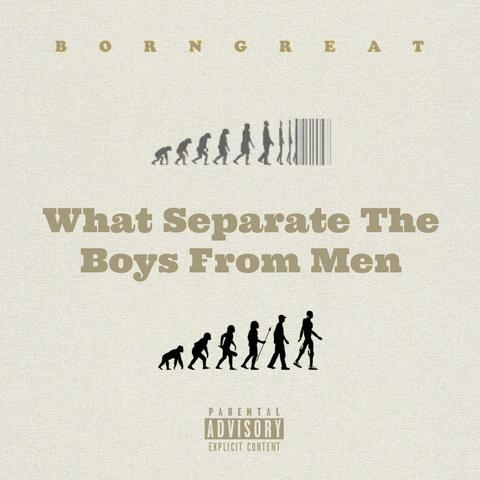 What Separate The Boys From Men
