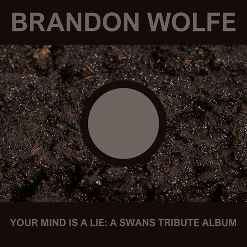 Your Mind Is A Lie: A SWANS Tribute Album