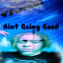 Aint Going Good