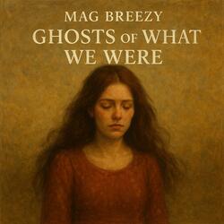Ghosts of What We Were