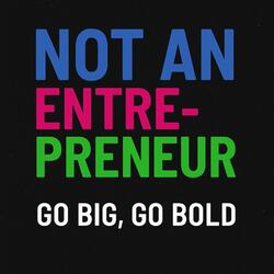 I'm Not An Entrepreneur