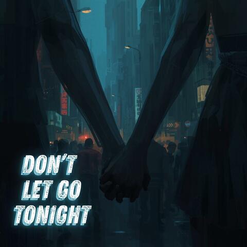 Don't Let Go Tonight