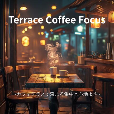 Terrace Coffee Focus ~カフェテラスで深まる集中と心地よさ~