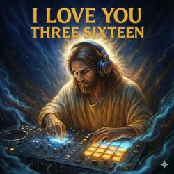 I Love You, THREE SIXTEEN (The Beat)